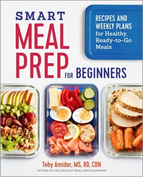 Paperback Smart Meal Prep for Beginners: Recipes and Weekly Plans for Healthy, Ready-to-Go Meals Book