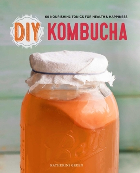 Paperback DIY Kombucha: 60 Nourishing Tonics for Health & Happiness Book