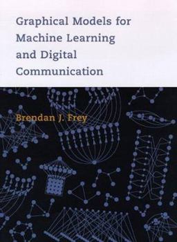 Hardcover Graphical Models for Machine Learning and Digital Communication Book