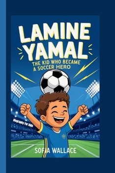 Paperback Lamine Yamal: The Kid Who Became a Soccer Hero (Biography for Kids) Book