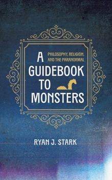 Hardcover A Guidebook to Monsters: Philosophy, Religion, and the Paranormal Book