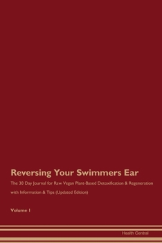 Paperback Reversing Your Swimmers Ear: The 30 Day Journal for Raw Vegan Plant-Based Detoxification & Regeneration with Information & Tips (Updated Edition) V Book