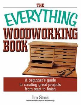 Paperback The Everything Woodworking Book: A Beginner's Guide to Creating Great Projects from Start to Finish Book