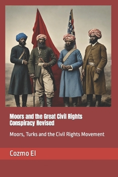 Paperback Moors and the Great Civil Rights Conspiracy Revised: Moors, Turks and the Civil Rights Movement Book