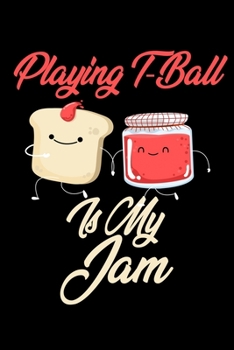 Playing T Ball is My Jam: Funny Playing T Ball Journal (Diary, Notebook) Christmas & Birthday Gift for Playing T Ball Enthusiasts
