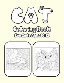 Cat Coloring Book For Girls Ages 10-12: Cat Book Of A Excellent Cat Coloring Book For Girls Ages 10-12(great Illustrations)