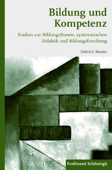 Paperback Bildung Und Kompetenz: Studien Zur Bildungstheorie, Systematischen Didaktik Und Bildungsforschung [German] Book