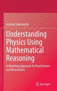 Hardcover Understanding Physics Using Mathematical Reasoning: A Modeling Approach for Practitioners and Researchers Book