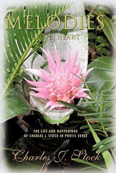 Paperback Melodies of the Heart: The Life and Happenings of Charles J. Stock in Poetic Verse Book