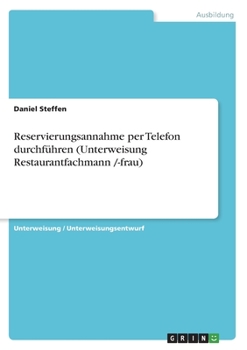 Reservierungsannahme per Telefon durchführen (Unterweisung Restaurantfachmann /-frau) (German Edition)