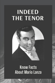 Paperback Indeed The Tenor: Know Facts About Mario Lanza: Explore Historic Musical Phenomenon Book