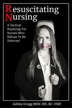 Paperback Resuscitating Nursing: A Tactical Roadmap For Nurses Who Refuse To Be Silenced Book