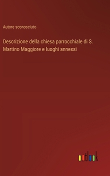 Hardcover Descrizione della chiesa parrocchiale di S. Martino Maggiore e luoghi annessi [Italian] Book