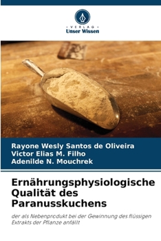 Ernährungsphysiologische Qualität des Paranusskuchens (German Edition)
