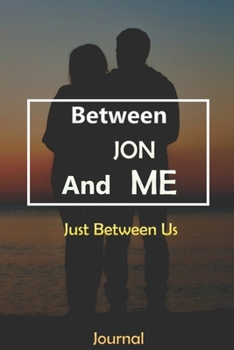 Paperback Between JON and Me: Just Between Us Journal: Lined Notebook / Journal Gift, 120 Pages, 6x9, Soft Cover, Matte Finish Book