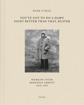 Hardcover You've Got to Do a Damn Sight Better Than That, Buster: Working with Berenice Abbott 1972-1991 Book