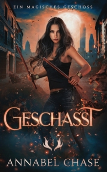 Geschasst (Ein magisches Geschoss) (German Edition)
