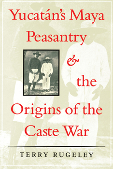 Paperback Yucatán's Maya Peasantry and the Origins of the Caste War Book