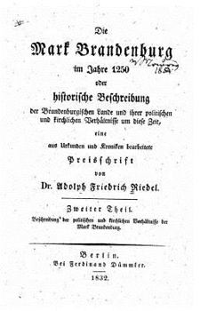 Paperback Die Mark Brandenburg im Jahre 1250, oder, Historische Beschreibung der brandenburgischen Lande und ihrer politischen und kirchlichen Verhältnisse um d [German] Book