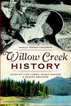 Paperback Willow Creek History: Tales of Cow Camps, Shake Makers & Basket Weavers Book