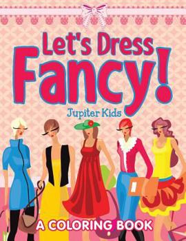 Paperback Let's Dress Fancy! (A Coloring Book) Book