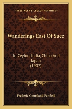 Paperback Wanderings East Of Suez: In Ceylon, India, China And Japan (1907) Book