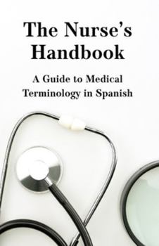 Paperback The Nurse's Handbook: A Guide to Medical Spanish Book