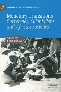 Hardcover Monetary Transitions: Currencies, Colonialism and African Societies Book