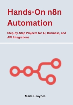 Paperback Hands-On n8n Automation: Step-by-Step Projects for AI, Business, and API Integrations Book