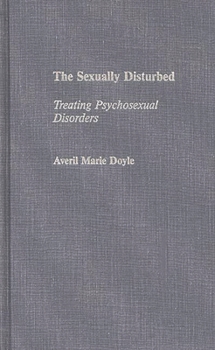 Hardcover The Sexually Disturbed: Treating Psychosexual Disorders Book