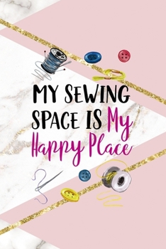 My Sewing Space Is My Happy Place: All Purpose 6x9 Blank Lined Notebook Journal Way Better Than A Card Trendy Unique Gift Pink Marble Sewing