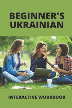 Paperback Beginner's Ukrainian: Interactive Workbook: Learn Ukrainian For Beginners Book