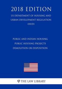 Public and Indian housing - Public housing projects - demolition or disposition (US Department of Housing and Urban Development Regulation) (HUD)