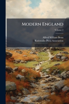 Paperback Modern England: A Record of Opinion and Action, From the Time of the French Revolution to the Present Day. Issued for the Rationalist Press Associatio Book