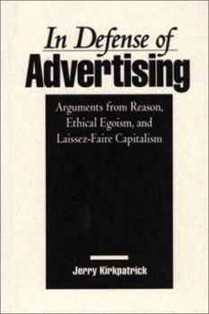 Hardcover In Defense of Advertising: Arguments from Reason, Ethical Egoism, and Laissez-Faire Capitalism Book