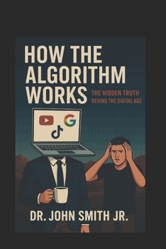 Paperback How the Algorithm Works: The Hidden Truth Behind the Digital Age Book