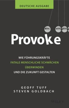 Hardcover Provoke - Deutsche Ausgabe: Wie Führungskräfte Fatale Menschliche Schwächen Überwinden Und Die Zukunft Gestalten [German] Book