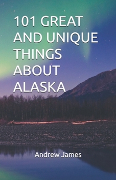 Paperback 101 GREAT AND UNIQUE THINGS ABOUT ALASKA (GREAT STATES) Book
