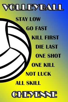 Paperback Volleyball Stay Low Go Fast Kill First Die Last One Shot One Kill Not Luck All Skill Cheyenne: College Ruled Composition Book Blue and Yellow School C Book