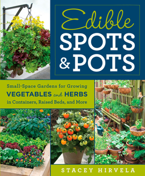 Paperback Edible Spots & Pots: Small-Space Gardens for Growing Vegetables and Herbs in Containers, Raised Beds, and More Book