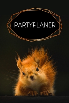 Partyplaner: Gepunktetes Notizbuch zum Planen deiner Parties und Events | Motiv: Eichhörnchen (German Edition)