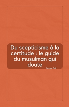 Paperback Du scepticisme à la certitude: le guide du musulman qui doute [French] Book