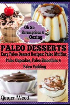 Paperback Paleo Desserts: Paleo Dessert Recipes: Paleo Muffins, Paleo Cupcakes, Pales Smoothies & Paleo Pudding Book