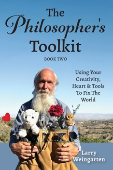 Paperback The Philosopher's Toolkit: Using Your Creativity, Heart & Tools to Fix the World Book