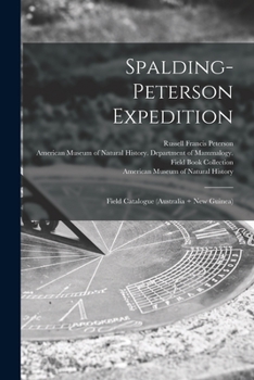 Paperback Spalding-Peterson Expedition: Field Catalogue (Australia + New Guinea) Book