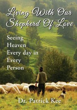 Paperback Living with Our Shepherd of Love: Seeing Heaven Everyday in Every Person Book