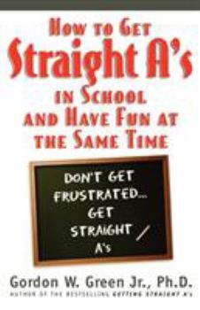 Paperback How to Get Straight A's in School and Have Fun at the Same Time Book