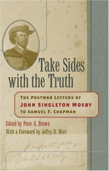 Hardcover Take Sides with the Truth: The Postwar Letters of John Singleton Mosby to Samuel F. Chapman Book