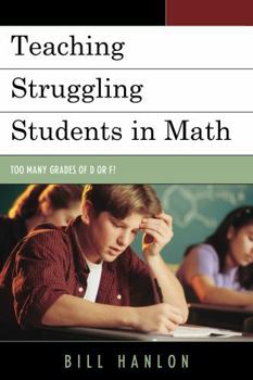 Paperback Teaching Struggling Students in Math: Too Many Grades of D or F? Book