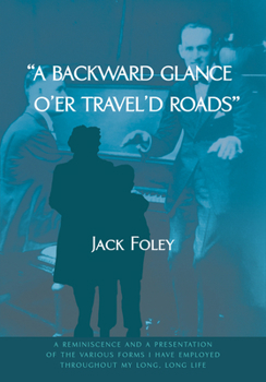 Hardcover A Backward Glance O'Er Travel'd Roads: A Reminiscence and a Presentation of the Various Forms I Have Employed Throughout My Long, Long Life Book